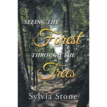Seeing the Forest Through the Trees - by  Sylvia Stone (Paperback)