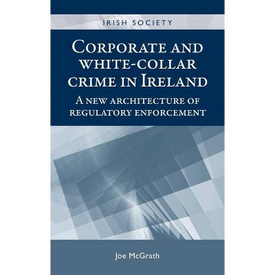 Corporate and White-Collar Crime in Ireland - (Irish Society) by  Joe McGrath (Hardcover)