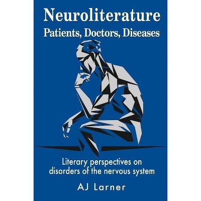 Neuroliterature Patients, Doctors, Diseases - by  Andrew J Larner (Paperback)