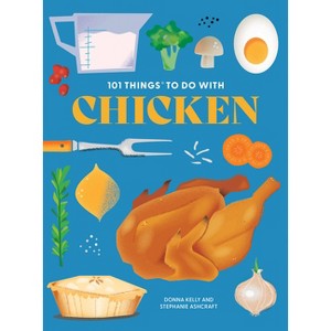 101 Things to Do with Chicken, New Edition - (101 Cookbooks) by  Donna Kelly & Stephanie Ashcraft (Paperback) - 1 of 1