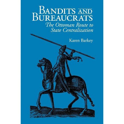 Bandits and Bureaucrats - (The Wilder House Politics, History and Culture) by  Karen Barkey (Paperback)