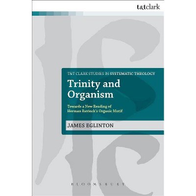 Trinity and Organism - (T&t Clark Studies in Systematic Theology) by  James Eglinton (Paperback)