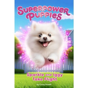 Sparkle and Iggy Take Flight #2 - (Superpower Puppies) by  Corey Powell (Paperback) - 1 of 1