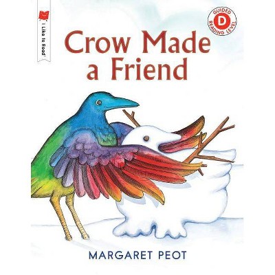 Crow Made a Friend - (I Like to Read) by  Margaret Peot (Paperback)