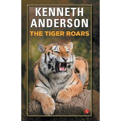 The Tiger Roars - by  Kenneth Anderson (Paperback)