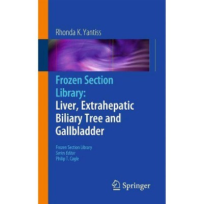 Frozen Section Library: Liver, Extrahepatic Biliary Tree and Gallbladder - by  Rhonda K Yantiss (Paperback)