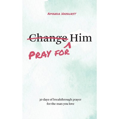 Pray for Him - by  Amanda Hayhurst (Paperback)