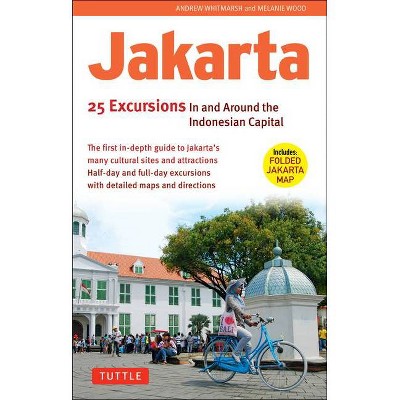 Jakarta: 25 Excursions in and Around the Indonesian Capital - by  Andrew Whitmarsh (Paperback)