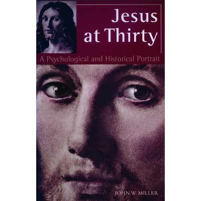Jesus at Thirty - by  John W Miller (Paperback)