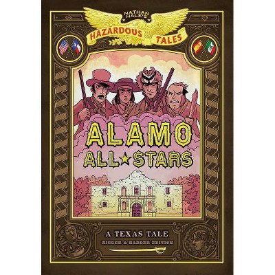 Alamo All-Stars: Bigger & Badder Edition (Nathan Hale's Hazardous Tales #6) - (Hardcover)