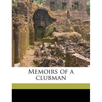 Memoirs of a Clubman - by  G B B 1856 Burgin (Paperback)