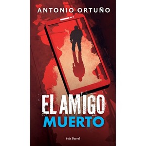 El Amigo Muerto: Novela / The Dead Friend: A Novel - by  Antonio Ortuño (Paperback) - 1 of 1