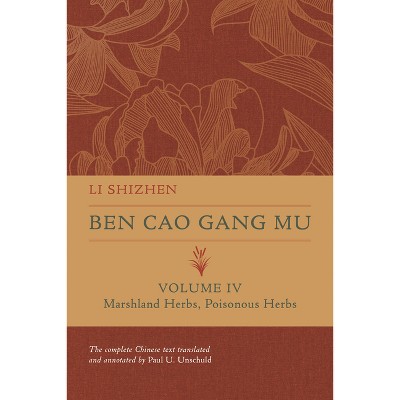 Ben Cao Gang Mu, Volume IV - (Ben Cao Gang Mu: 16th Century Chinese Encyclopedia of Materia Medica and Natural History) by  Li Shizhen (Hardcover)