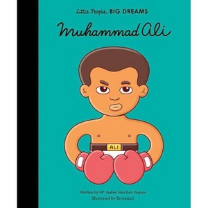 Muhammad Ali - (Little People, Big Dreams) by Maria Isabel Sanchez Vegara - 1 of 1