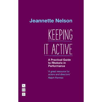 Keeping It Active: A Practical Guide to Rhetoric - by  Jeannette Nelson (Paperback)