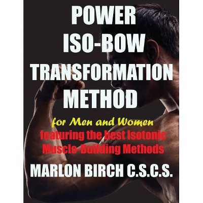Power Iso-Bow Transformation Method - by  Marlon Birch (Paperback)