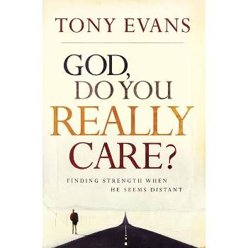 God, Do You Really Care? - by  Tony Evans (Paperback)