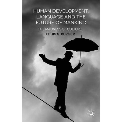 Human Development, Language and the Future of Mankind - by  L Berger (Hardcover)