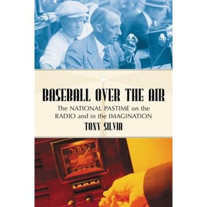 Baseball Over the Air - by  Tony Silvia (Paperback) - 1 of 1