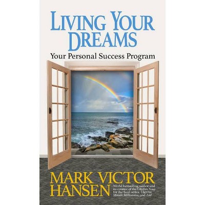 Living Your Dreams - by  Mark Victor Hansen (Paperback)