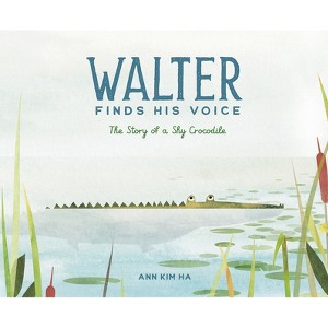 Walter Finds His Voice - by  Ann Kim Ha (Hardcover) - 1 of 1