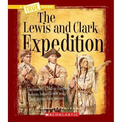 The Lewis and Clark Expedition (a True Book: Westward Expansion) - (A True Book: Westward Expansion) by  John Perritano (Paperback)