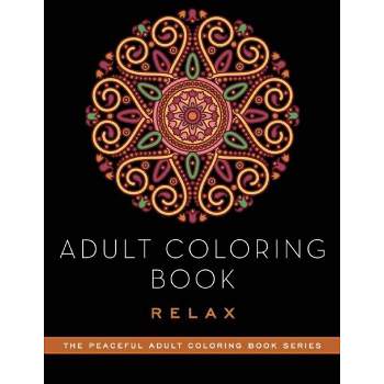 Adult Coloring Book: Relax - (Peaceful Adult Coloring Book) by  Adult Coloring Books (Paperback)