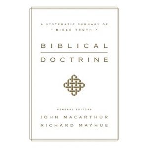 Biblical Doctrine - by  John MacArthur & Richard Mayhue (Hardcover) - 1 of 1