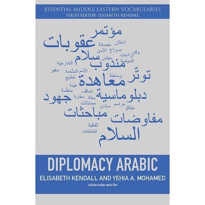 Diplomacy Arabic - (Essential Middle Eastern Vocabularies) by  Elisabeth Kendall & Yehia A Mohamed (Paperback)