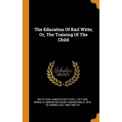 The Education Of Karl Witte; Or, The Training Of The Child - (Hardcover)