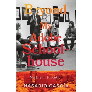 Beyond My Adobe Schoolhouse - by  Nasario García (Paperback) - 1 of 1