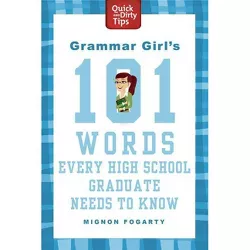 Grammar Girl's 101 Words Every High School Graduate Needs to Know - (Quick & Dirty Tips) by  Mignon Fogarty (Paperback)