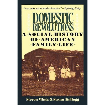 Domestic Revolutions - by  Steven Mintz & Susan Kellogg (Paperback)