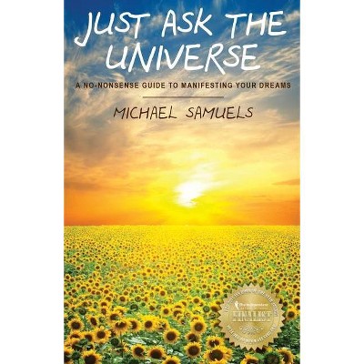 Just Ask the Universe - (Manifesting Your Dreams Collection) by  Michael Samuels (Paperback)