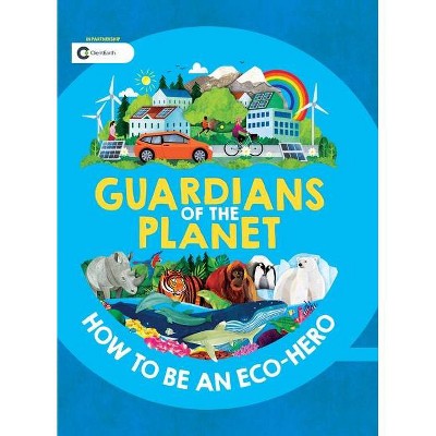 Guardians of the Planet - by  Clive Gifford (Hardcover)