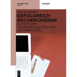 Erfolgreich recherchieren - Altertumswissenschaften und Archäologie - (Erfolgreich Recherchieren) by  Marcus Schröter (Paperback) - 1 of 1
