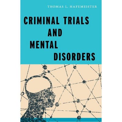 Criminal Trials and Mental Disorders - (Psychology and Crime) by  Thomas L Hafemeister (Paperback)