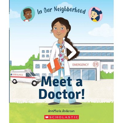 Meet a Doctor! (in Our Neighborhood) (Paperback) - (In Our Neighborhood) by  Annmarie Anderson