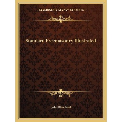 Standard Freemasonry Illustrated - by  John Blanchard (Paperback)