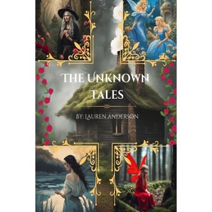 The Unknown Tales - by  Lauren Anderson (Paperback) - 1 of 1