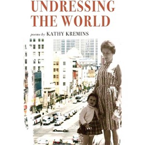 Undressing the World - by  Kathy Kremins (Paperback) - 1 of 1