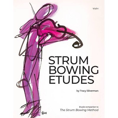 Strum Bowing Etudes--Violin - by  Tracy Silverman (Paperback)