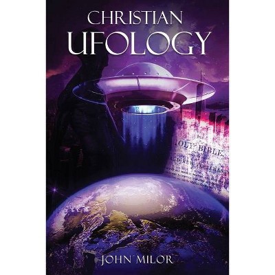 Christian Ufology - by  John Milor (Paperback)