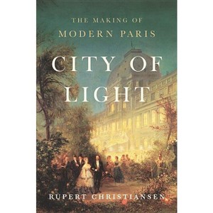 City of Light - by  Rupert Christiansen (Hardcover) - 1 of 1