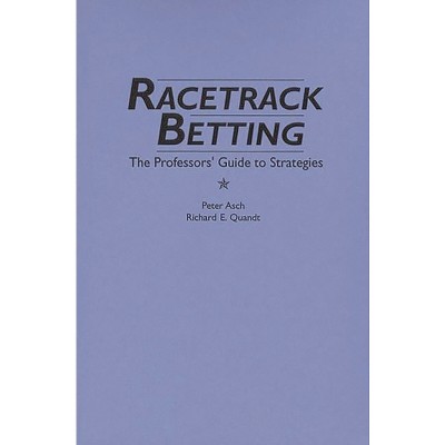 Racetrack Betting - by  Rita Asch & Richard Quandt (Paperback)