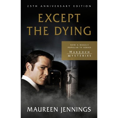Except the Dying - by  Maureen Jennings (Paperback)