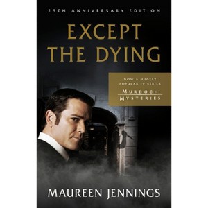 Except the Dying - by  Maureen Jennings (Paperback) - 1 of 1