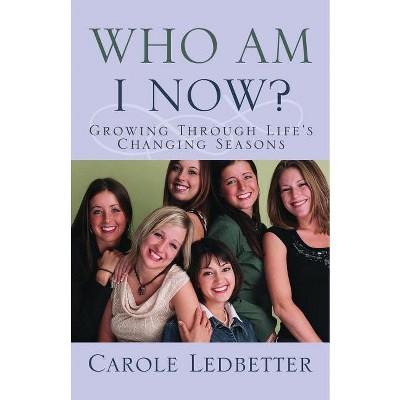 Who Am I Now? - by  Carole Ledbetter (Paperback)