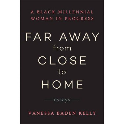 Far Away from Close to Home - by  Vanessa Baden Kelly (Paperback)