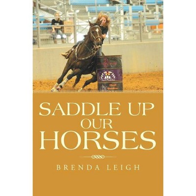 Saddle up Our Horses - by  Brenda Leigh (Paperback)